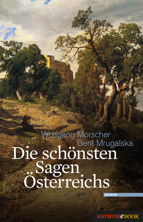 Die schönsten Sagen Österreichs von Morscher,  Wolfgang, Mrugalska,  Berit