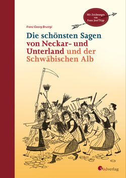 Die schönsten Sagen von Neckar- und Unterland und der Schwäbischen Alb von Brustgi,  Franz Georg