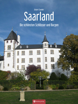 Saarland – Die schönsten Schlösser und Burgen von Sander,  Eckart