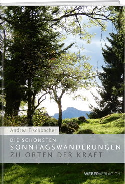 Die schönsten Sonntagswanderungen zu Orten der Kraft von Fischbacher,  Andrea