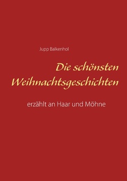 Die schönsten Weihnachtsgeschichten von Balkenhol,  Jupp