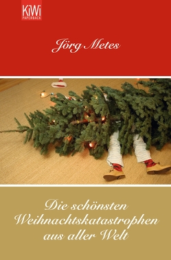 Die schönsten Weihnachtskatastrophen aus aller Welt von Klein,  Rudi, Metes,  Jörg