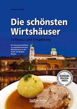 Die schönsten Wirtshäuser in Passau und Umgebung von Probst,  Manfred