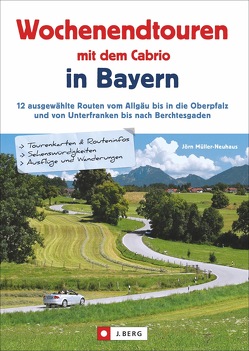 Wochenendtouren mit dem Cabrio in Bayern von Müller-Neuhaus,  Jörn