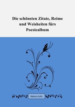 Die schönsten Zitate, Reime und Weisheiten fürs Poesiealbum von Golla,  Markus