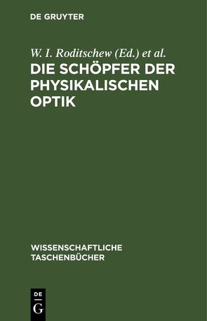 Die Schöpfer der physikalischen Optik von Frankfurt,  U. I., Roditschew,  W. I.