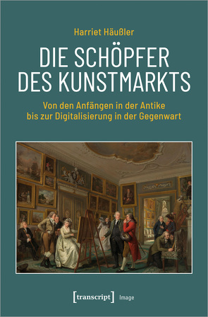 Die Schöpfer des Kunstmarkts von Häußler,  Harriet