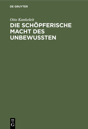 Die schöpferische Macht des Unbewussten von Kankeleit,  Otto