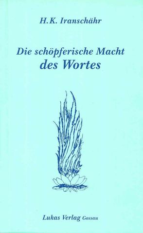 Die schöpferische Macht des Wortes von Kazemzadeh Iranschähr,  Hossein