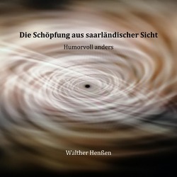 Die Schöpfung aus saarländischer Sicht von Henßen,  Walther Die Schöpfung aus saarländischer Sicht von Henßen,  Walther