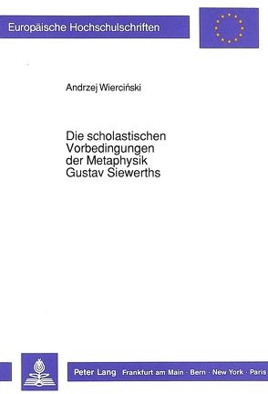 Die scholastischen Vorbedingungen der Metaphysik Gustav Siewerths von Dunkley,  Ella, Wiercinski,  Andrzej