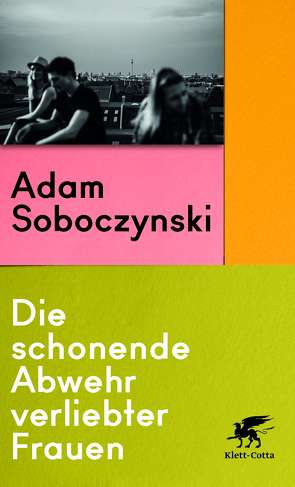 Die schonende Abwehr verliebter Frauen von Soboczynski,  Adam