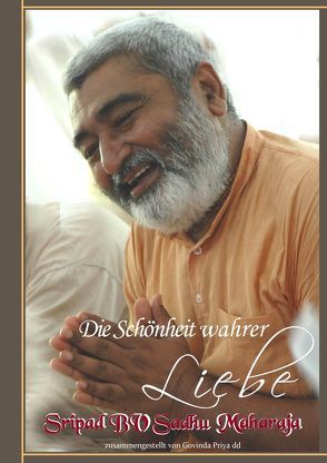 Die Schönheit wahrer Liebe von Govinda Priya dd, Krishna Chandra das, Sripad BV Sadhu Maharaja