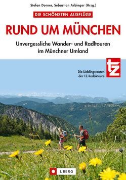 Die schönsten Ausflüge rund um München von (Hrsg.), Arbinger,  Sebastian, Dorner,  Stefan