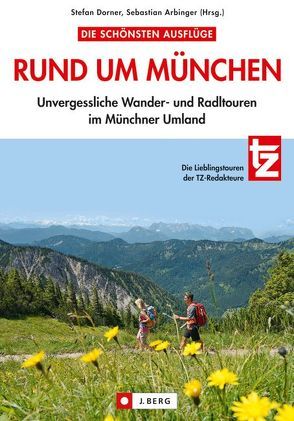 Die schönsten Ausflüge rund um München von (Hrsg.), Arbinger,  Sebastian, Dorner,  Stefan