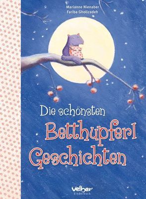 Die schönsten Betthupferl-Geschichten von Gholizadeh,  Fariba, Gillmann,  Rafael, Kempter,  Christa, Klausmann,  Ulrike, Nienaber,  Marianne, Pomplun,  Andrea