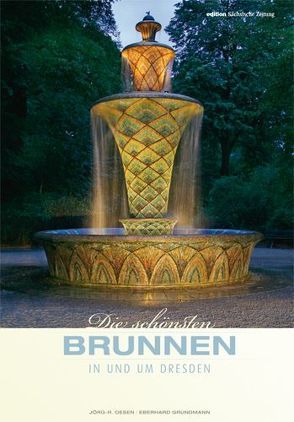 Die schönsten Brunnen in und um Dresden von Grundmann,  Eberhard, Kosse,  Sandra, Oesen,  Jörg