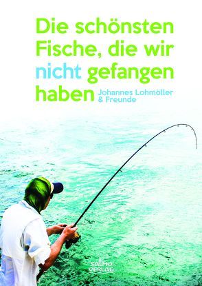 Die schönsten Fische, die wir nicht gefangen haben von Lohmöller,  Johannes