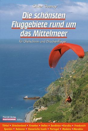 Die schönsten Fluggebiete rund um das Mittelmeer von Guenay,  Oliver