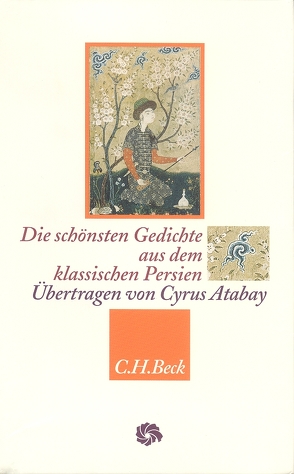 Die schönsten Gedichte aus dem klassischen Persien von Atabay,  Cyrus, Chajjam,  Omar, Hafis, Rumi, Scharf,  Kurt