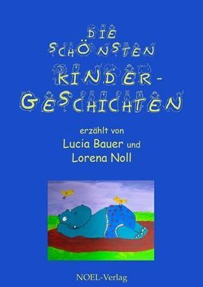 Die schönsten Kindergeschichten von Bauer,  Lucia, Noll,  Lorena