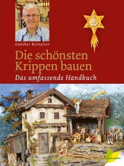 Die schönsten Krippen bauen von Reinalter,  Günther