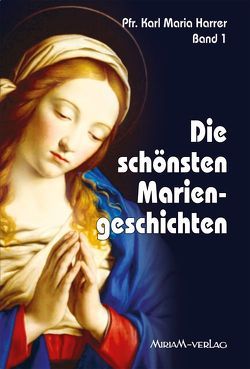 Die schönsten Mariengeschichten / Die schönsten Mariengeschichten von Harrer,  Karl M, Künzli,  Josef