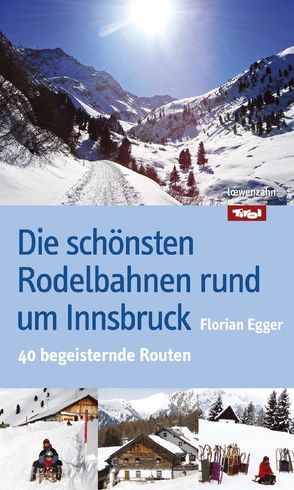 Die schönsten Rodelbahnen rund um Innsbruck von Egger,  Florian