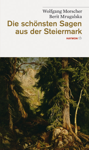 Die schönsten Sagen aus der Steiermark von Morscher,  Wolfgang, Mrugalska,  Berit