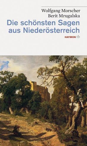 Die schönsten Sagen aus Niederösterreich von Morscher,  Wolfgang, Mrugalska-Morscher,  Berit