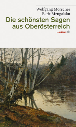 Die schönsten Sagen aus Oberösterreich von Morscher,  Wolfgang, Mrugalska-Morscher,  Berit