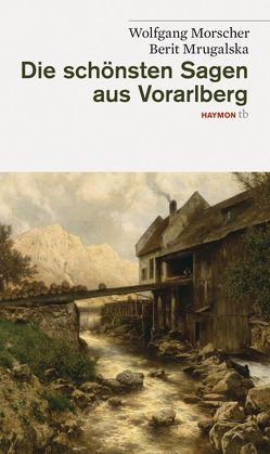 Die schönsten Sagen aus Vorarlberg von Morscher,  Wolfgang, Mrugalska,  Berit