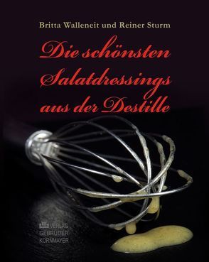 Die schönsten Salatdressings aus der Destille von Sturm,  Reiner, Walleneit,  Britta