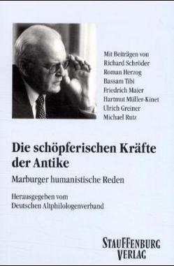 Die schöpferischen Kräfte der Antike von Greiner,  Ulrich, Herzog,  Roman, Maier,  Friedrich, Meissner,  Helmut, Müller-Kinet,  Hartmut, Rutz,  Michael, Schroeder,  Richard, Tibi,  Bassam