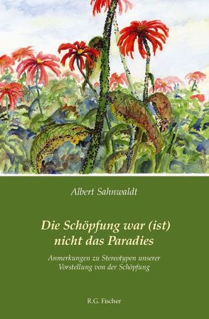 Die Schöpfung war (ist) nicht das Paradies von Sahnwaldt,  Albert