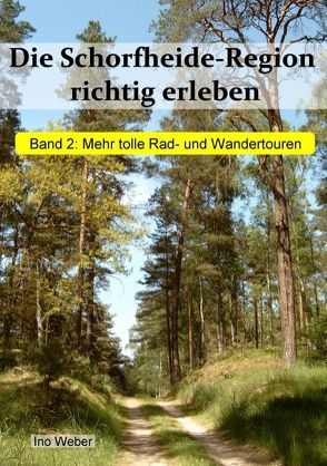 Die Schorfheide-Region richtig erleben, Band 2 von Weber,  Ino