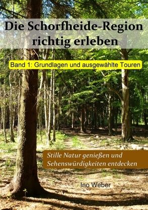 Die Schorfheide-Region richtig erleben, Band 1 von Weber,  Ino