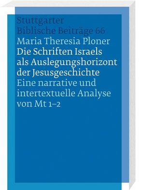 Die Schriften Israels als Auslegungshorizont der Jesusgeschichte von Ploner,  Maria Theresia