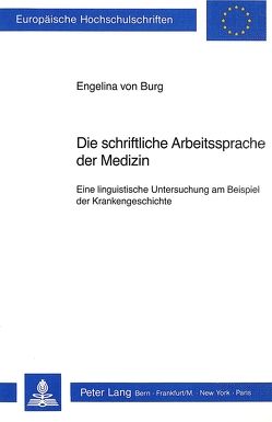 Die schriftliche Arbeitssprache der Medizin von von Burg,  Engelina