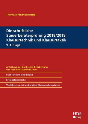 Die schriftliche Steuerberaterprüfung 2018/2019 Klausurtechnik und Klausurtaktik von Fränznick,  Thomas, Goldhorn,  Matthias, Hauch,  Maxim, Jacobi,  René, Jahn,  Thorsten, Knies,  Thomas, Koke,  Katja