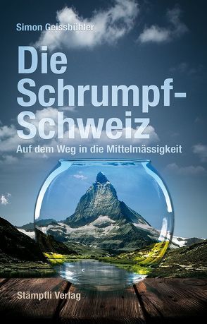 Die Schrumpf-Schweiz von Geissbühler,  Simon