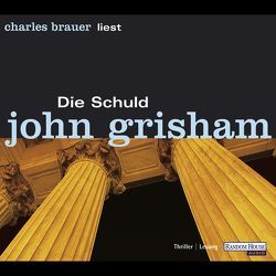 Die Schuld von Brauer,  Charles, Dorn-Ruhl,  Kristiana, Grisham,  John, Liesen,  Bernhard, Reiter,  Bea, Walsh-Araya,  Imke