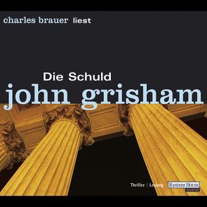 Die Schuld von Brauer,  Charles, Dorn-Ruhl,  Kristiana, Grisham,  John, Liesen,  Bernhard, Reiter,  Bea, Walsh-Araya,  Imke