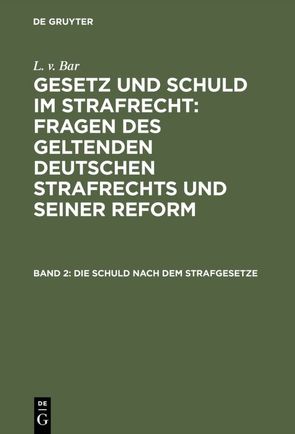 L. v. Bar: Gesetz und Schuld im Strafrecht : Fragen des geltenden… / Die Schuld nach dem Strafgesetze von Bar,  L. v.