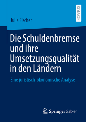 Die Schuldenbremse und ihre Umsetzungsqualität in den Ländern von Fischer,  Julia