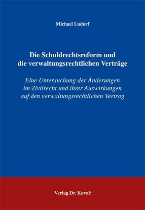 Die Schuldrechtsreform und die verwaltungsrechtlichen Verträge von Ludorf,  Michael