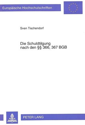 Die Schuldtilgung nach den 366, 367 BGB von Tischendorf,  Sven