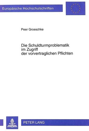 Die Schuldturmproblematik im Zugriff der vorvertraglichen Pflichten von Groeschke,  Peer