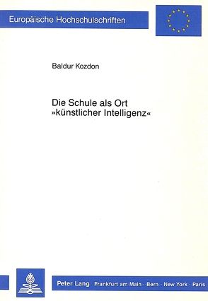 Die Schule als Ort «künstlicher Intelligenz» von Kozdon,  Baldur