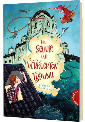 Die Schule der verrückten Träume 1: Die Schule der verrückten Träume von Beckerhoff,  Florian, Bohn,  Maja